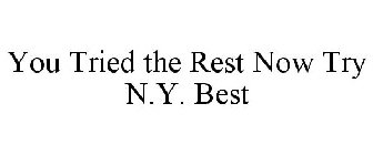 YOU TRIED THE REST NOW TRY N.Y. BEST