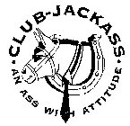 CLUB-JACKASS · AN ASS WITH ATTITUDE ·