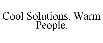 COOL SOLUTIONS. WARM PEOPLE.