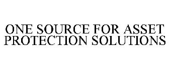 ONE SOURCE FOR ASSET PROTECTION SOLUTIONS