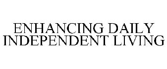 ENHANCING DAILY INDEPENDENT LIVING
