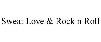 SWEAT LOVE & ROCK N ROLL