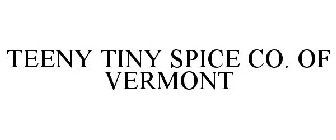 TEENY TINY SPICE CO. OF VERMONT