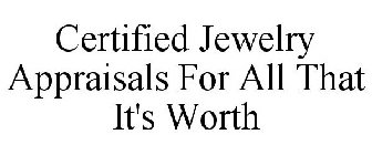 CERTIFIED JEWELRY APPRAISALS FOR ALL THAT IT'S WORTH