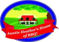 AUNTIE HEATHER'S HOUSE OF BBQ!