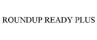 ROUNDUP READY PLUS