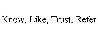 KNOW, LIKE, TRUST, REFER