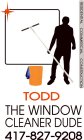 TODD THE WINDOW CLEANER DUDE 417-827-9208