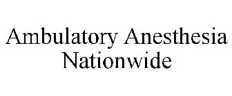 AMBULATORY ANESTHESIA NATIONWIDE