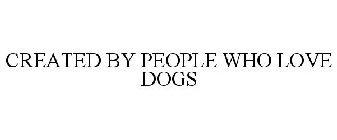 CREATED BY PEOPLE WHO LOVE DOGS
