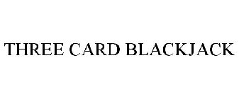 THREE CARD BLACKJACK