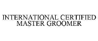 INTERNATIONAL CERTIFIED MASTER GROOMER
