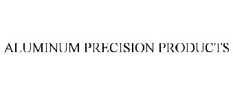 ALUMINUM PRECISION PRODUCTS