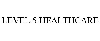 LEVEL 5 HEALTHCARE