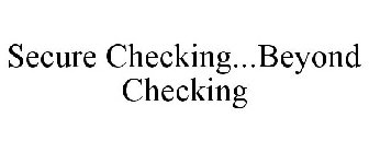 SECURE CHECKING...BEYOND CHECKING