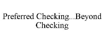 PREFERRED CHECKING...BEYOND CHECKING