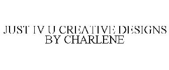 JUST IV U CREATIVE DESIGNS BY CHARLENE