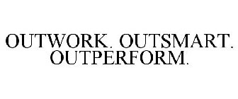 OUTWORK. OUTSMART. OUTPERFORM.