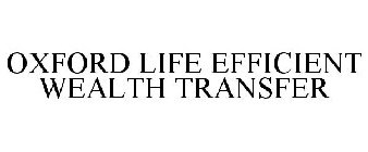 OXFORD LIFE EFFICIENT WEALTH TRANSFER