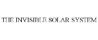 THE INVISIBLE SOLAR SYSTEM