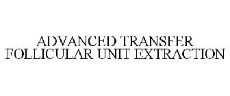 ADVANCED TRANSFER FOLLICULAR UNIT EXTRACTION