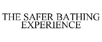THE SAFER BATHING EXPERIENCE