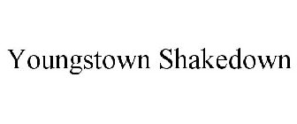 YOUNGSTOWN SHAKEDOWN