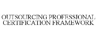 OUTSOURCING PROFESSIONAL CERTIFICATION FRAMEWORK
