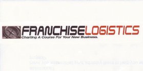 FRANCHISE LOGISTICS CHARTING A COURSE FOR YOUR NEW BUSINESS