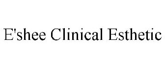 E'SHEE CLINICAL ESTHETIC