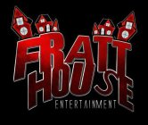 FRATT HOUSE ENTERTAINMENT