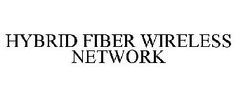 HYBRID FIBER WIRELESS NETWORK