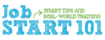 JOB START 101 SMART TIPS AND REAL-WORLD TRAINING