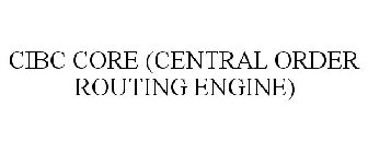 CIBC CORE (CENTRAL ORDER ROUTING ENGINE)
