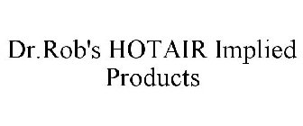 DR.ROB'S HOTAIR IMPLIED PRODUCTS