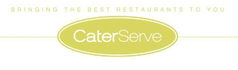 BRINGING THE BEST RESTAURANTS TO YOU CATERSERVE