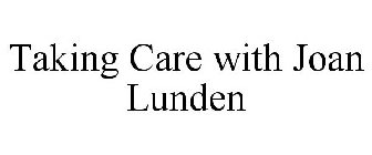 TAKING CARE WITH JOAN LUNDEN