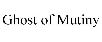 GHOST OF MUTINY