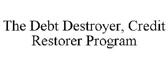 THE DEBT DESTROYER, CREDIT RESTORER PROGRAM