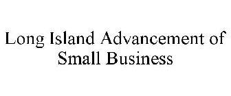 LONG ISLAND ADVANCEMENT OF SMALL BUSINESS