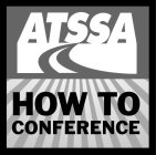 ATSSA HOW TO CONFERENCE