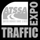 ATSSA SAFER ROADS SAVE LIVES TRAFFIC EXPO