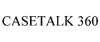 CASETALK 360