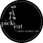 PICK & EAT FRESH. NATURAL. FAST.