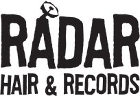 RADAR HAIR & RECORDS