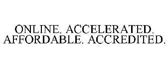 ONLINE. ACCELERATED. AFFORDABLE. ACCREDITED.