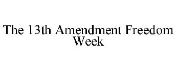 THE 13TH AMENDMENT FREEDOM WEEK