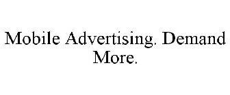 MOBILE ADVERTISING. DEMAND MORE.