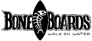 BONE BOARDS WALK ON WATER