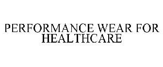 PERFORMANCE WEAR FOR HEALTHCARE